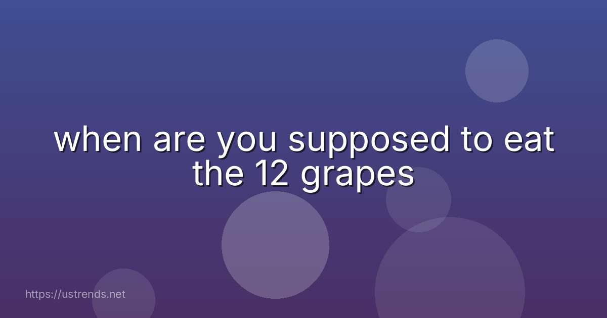 when are you supposed to eat the 12 grapes
