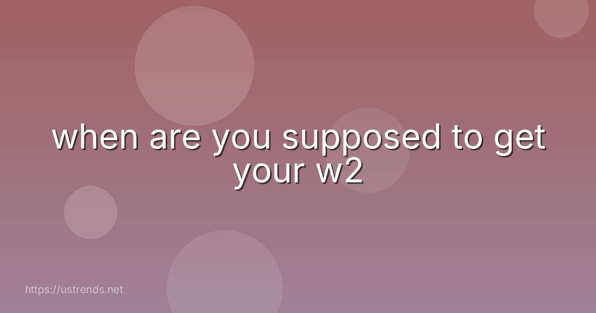 when are you supposed to get your w2