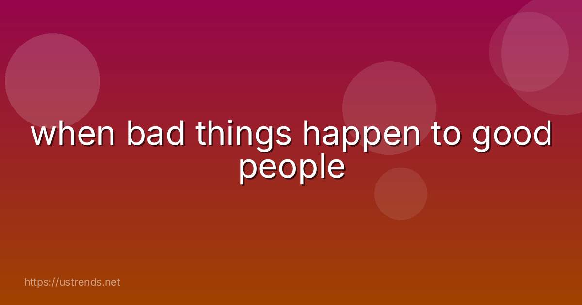 when bad things happen to good people