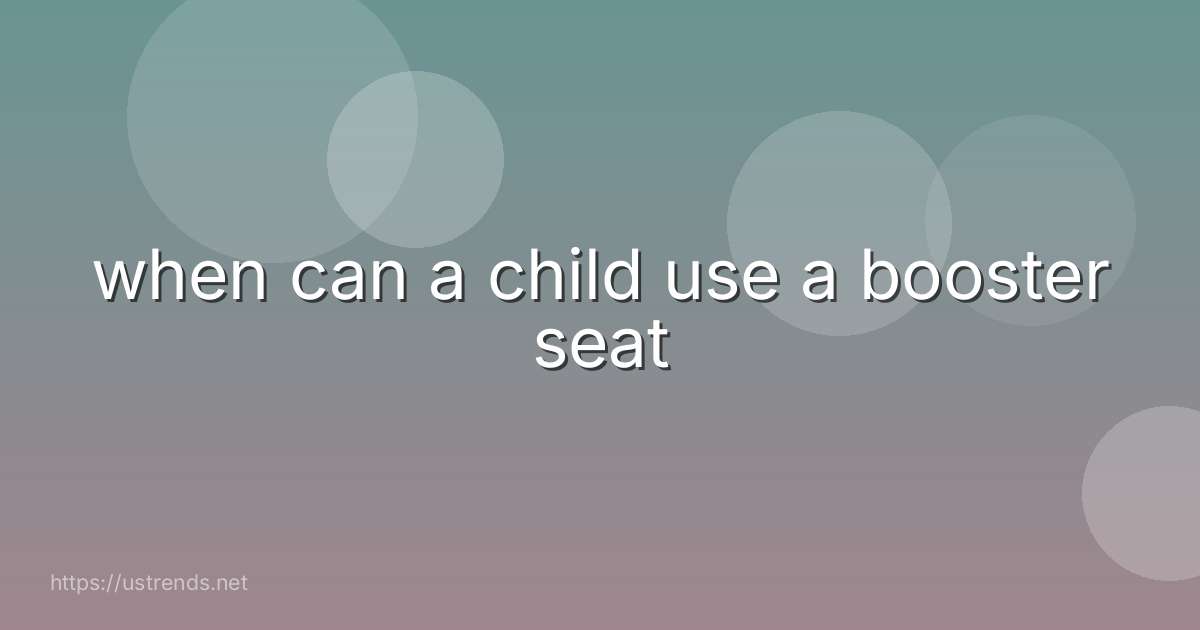 when can a child use a booster seat