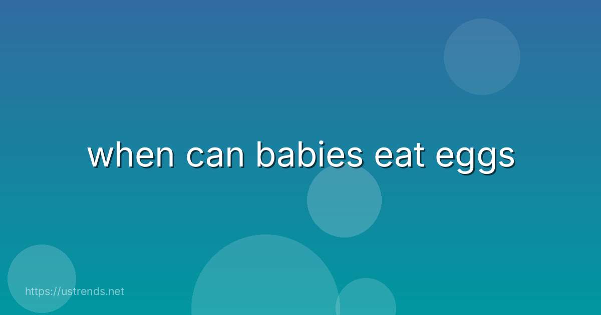 when can babies eat eggs
