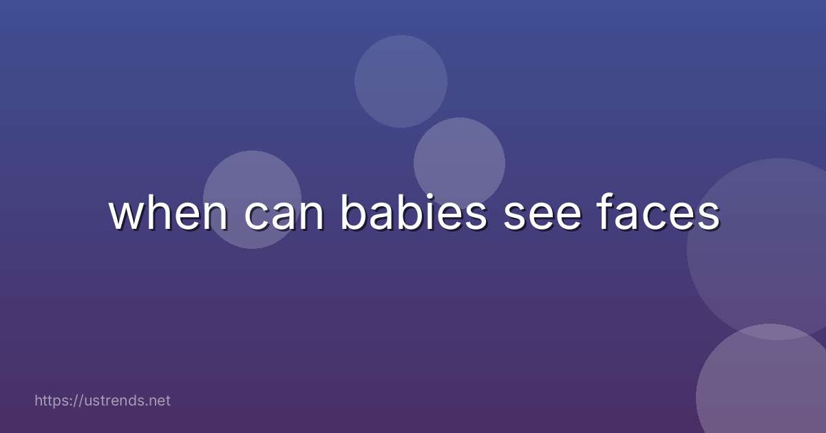 when can babies see faces