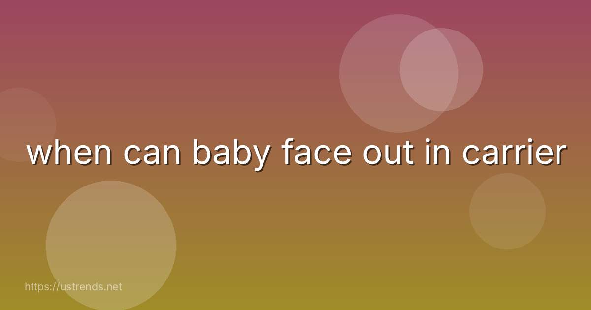 when can baby face out in carrier