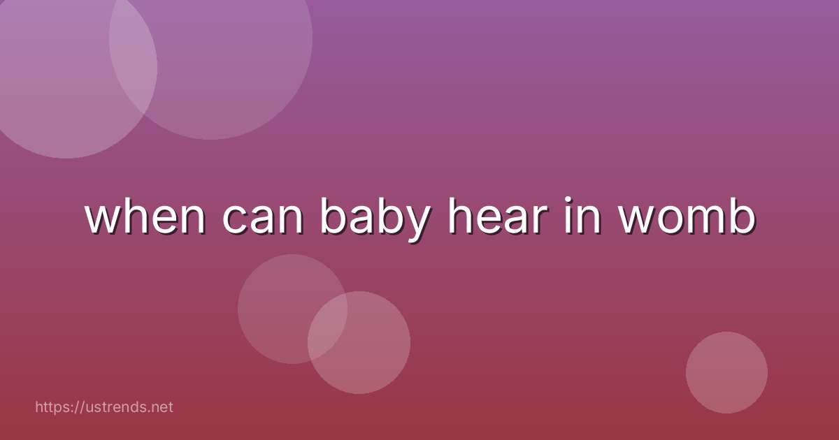 when can baby hear in womb