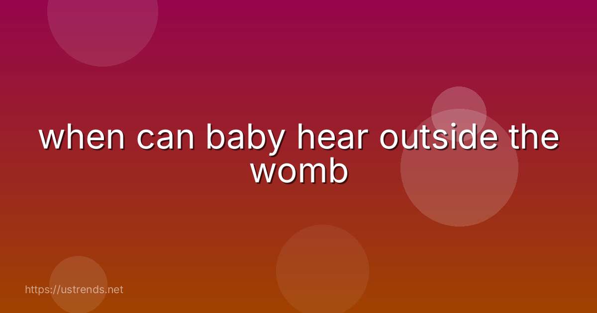 when can baby hear outside the womb