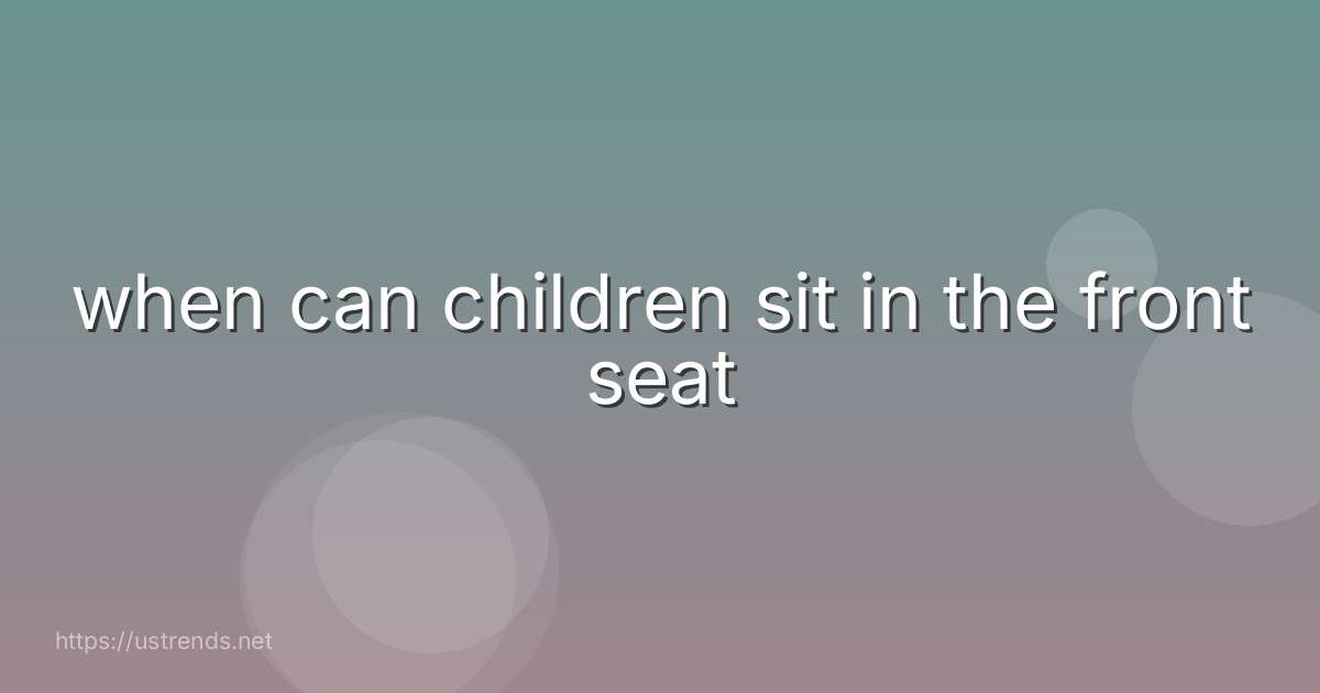when can children sit in the front seat
