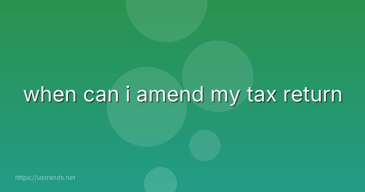 when can i amend my tax return