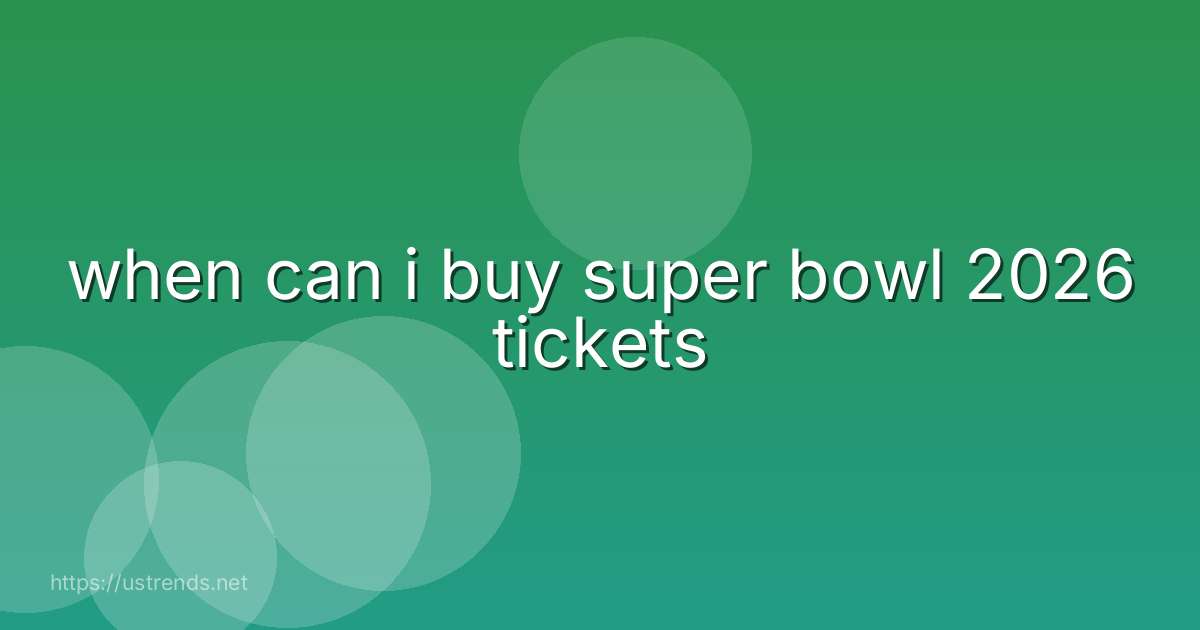 when can i buy super bowl 2026 tickets