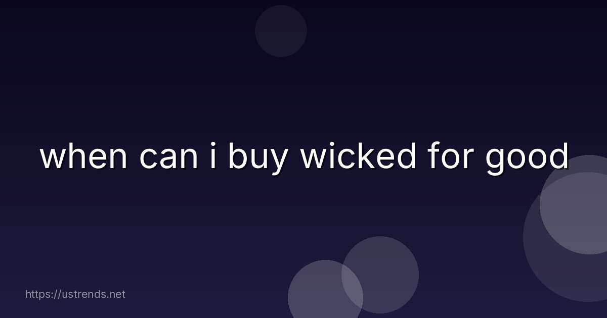when can i buy wicked for good