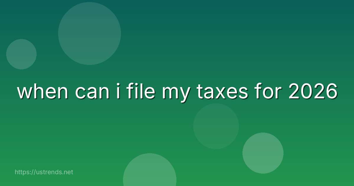 when can i file my taxes for 2026