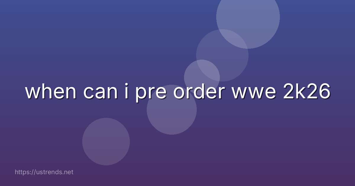 when can i pre order wwe 2k26