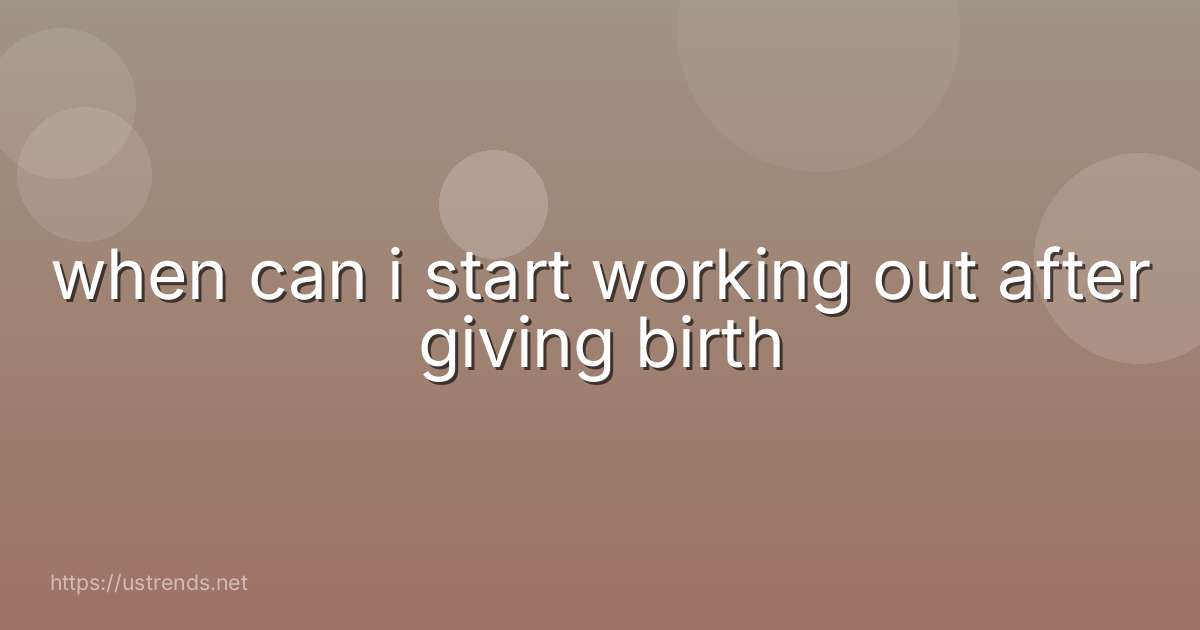 when can i start working out after giving birth