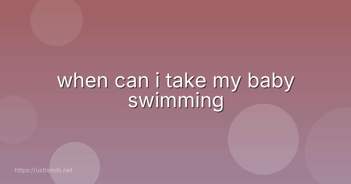 when can i take my baby swimming