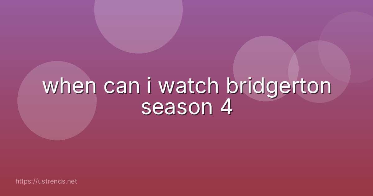 when can i watch bridgerton season 4