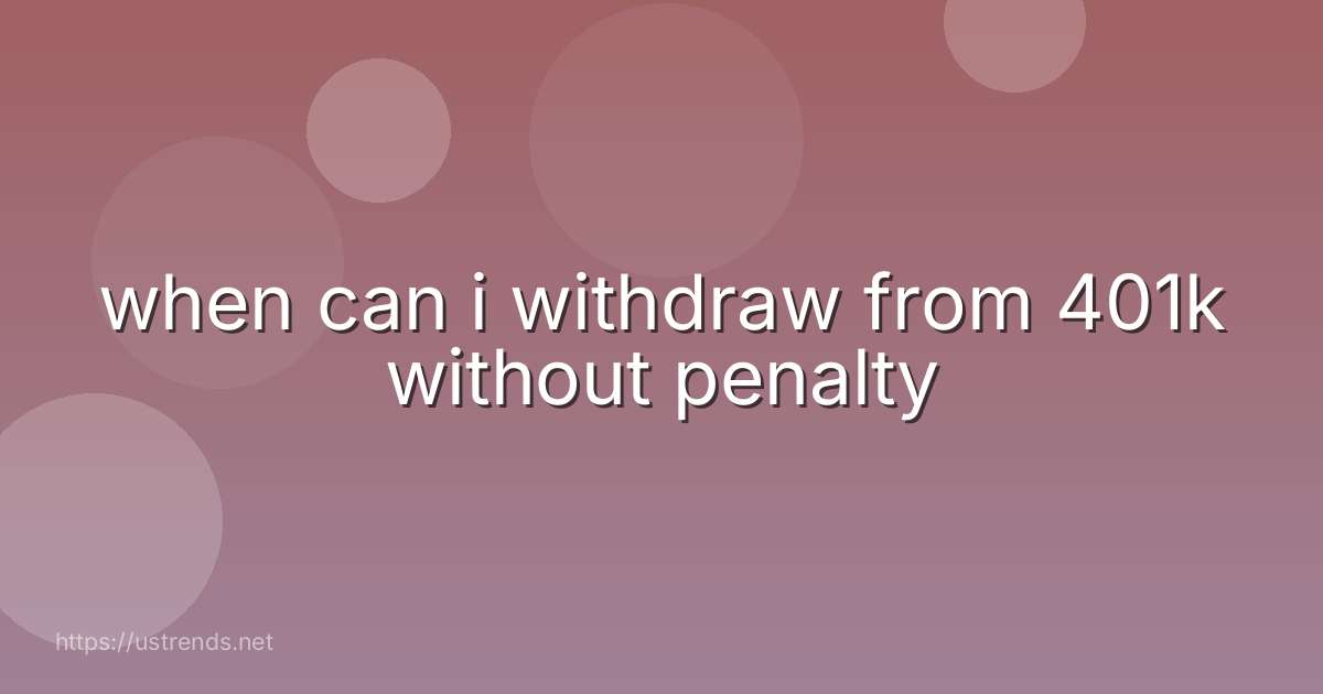 when can i withdraw from 401k without penalty