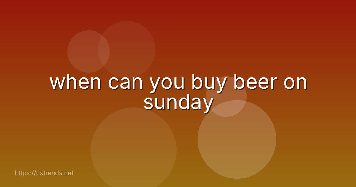 when can you buy beer on sunday