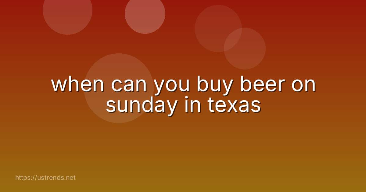 when can you buy beer on sunday in texas