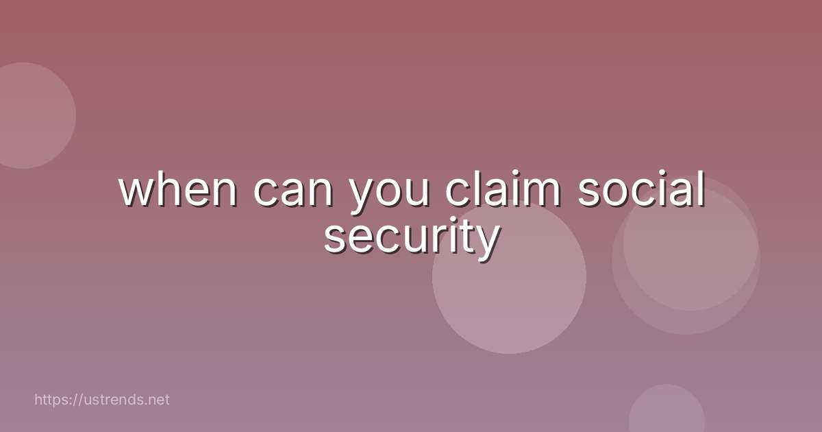 when can you claim social security