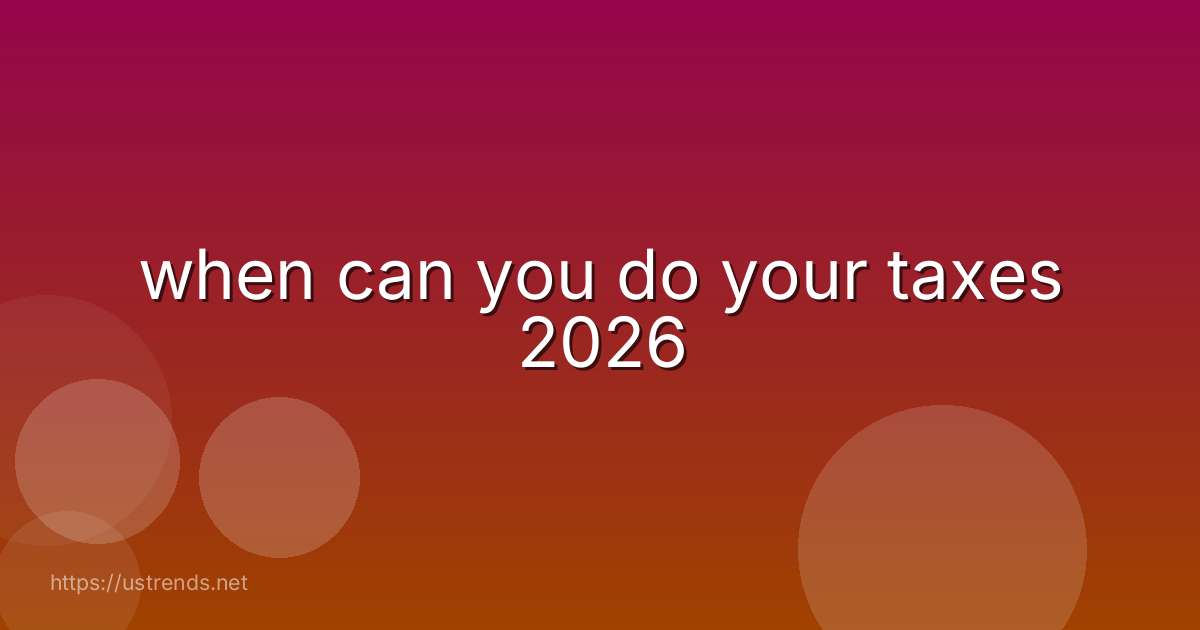 when can you do your taxes 2026
