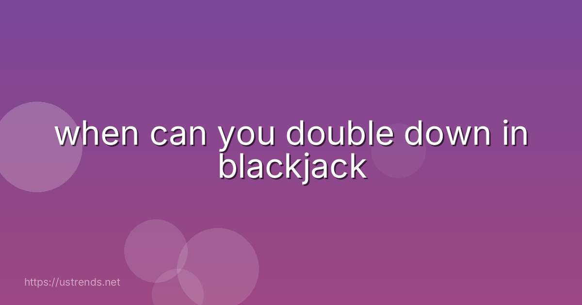 when can you double down in blackjack