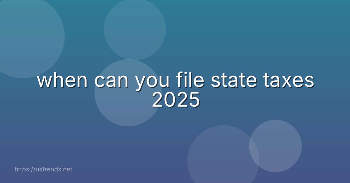 when can you file state taxes 2025