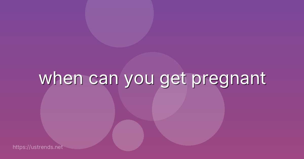 when can you get pregnant