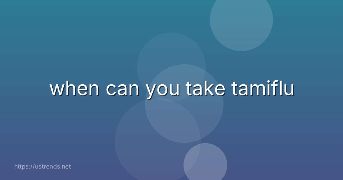 when can you take tamiflu