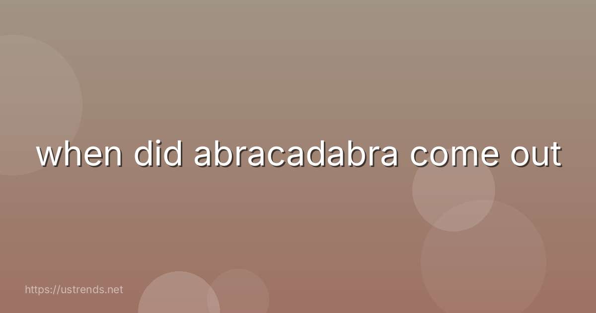 when did abracadabra come out