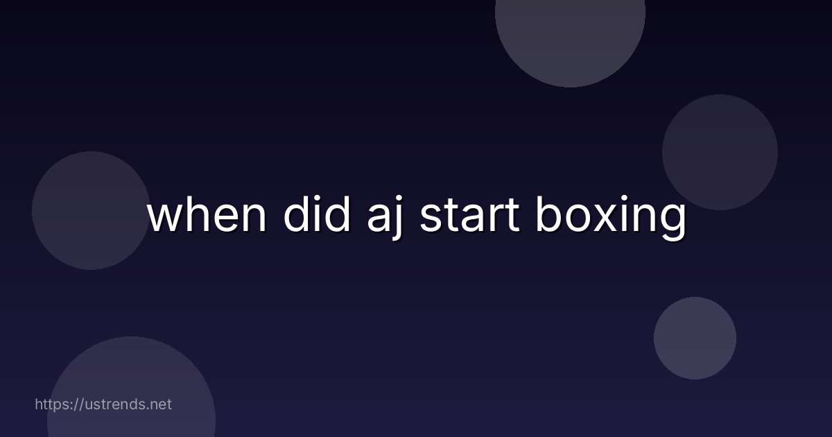 when did aj start boxing