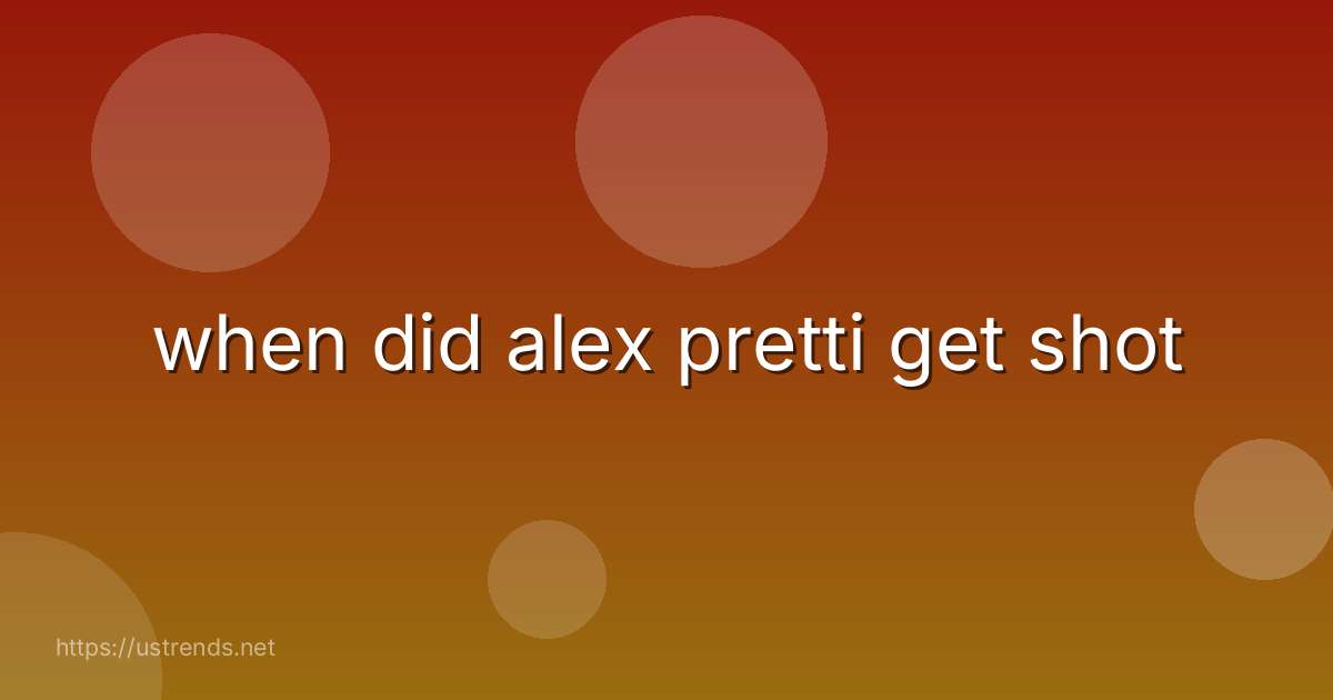 when did alex pretti get shot