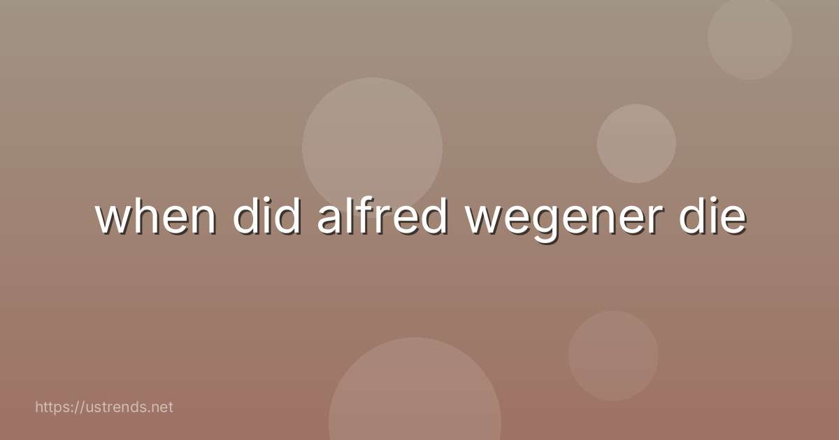 when did alfred wegener die