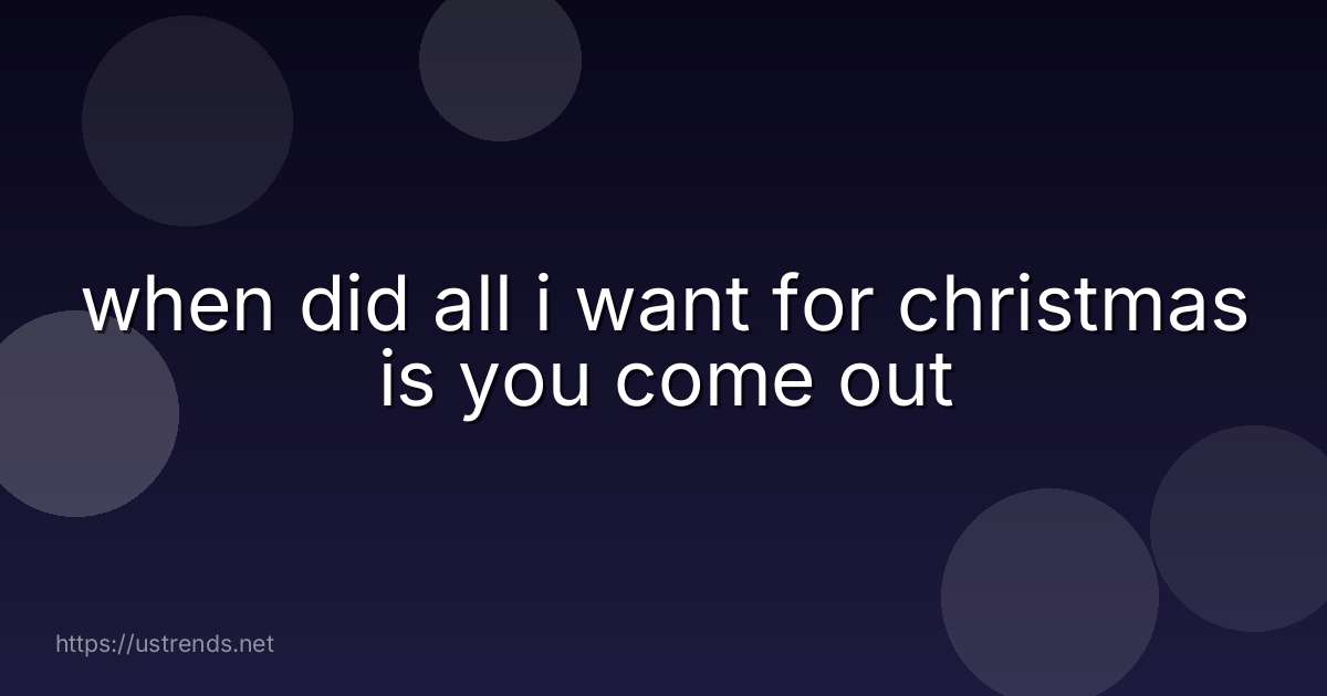 when did all i want for christmas is you come out