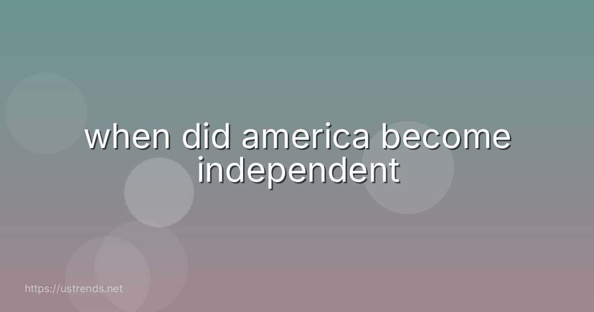 when did america become independent