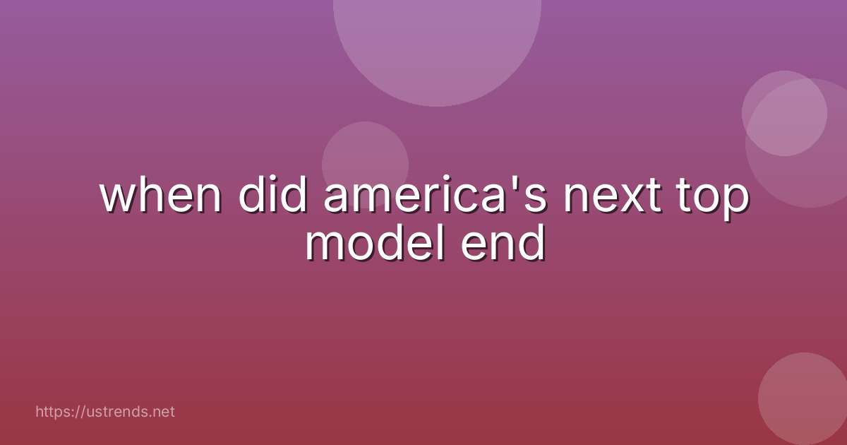 when did america's next top model end