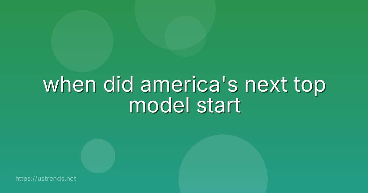 when did america's next top model start