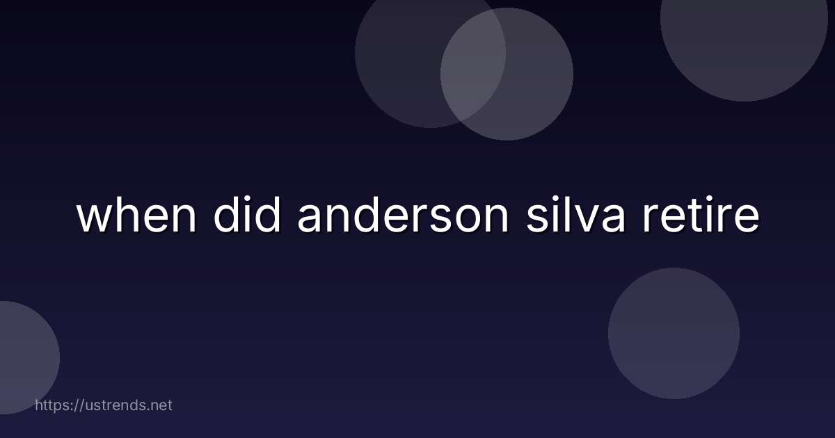 when did anderson silva retire