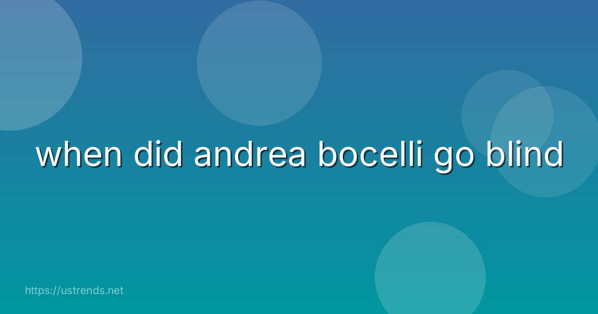when did andrea bocelli go blind