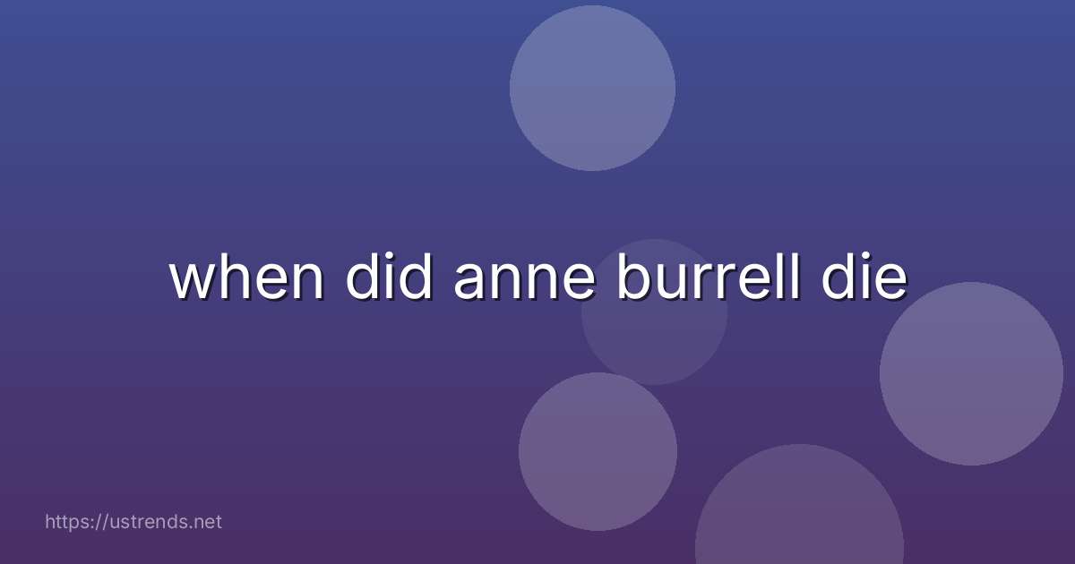 when did anne burrell die