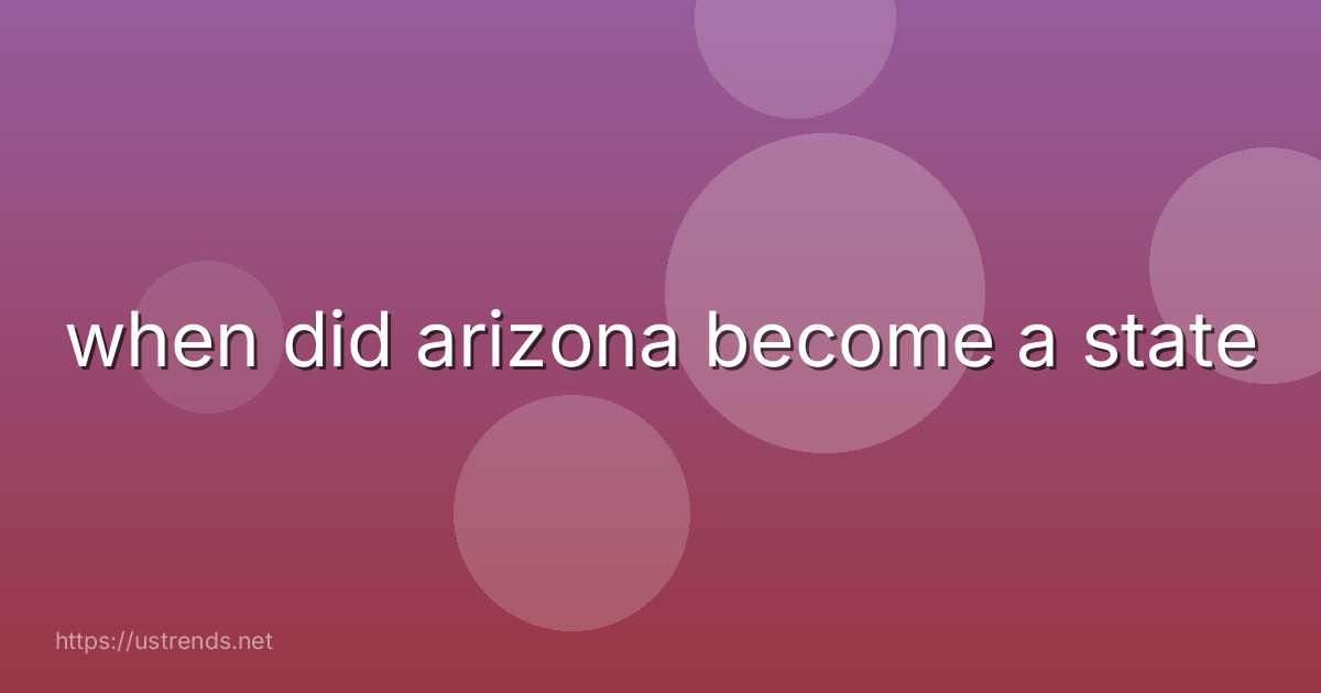 when did arizona become a state