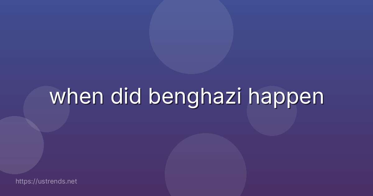 when did benghazi happen