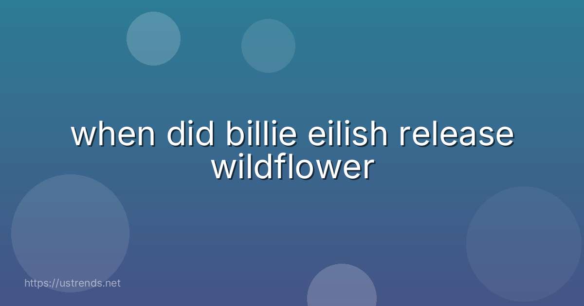 when did billie eilish release wildflower