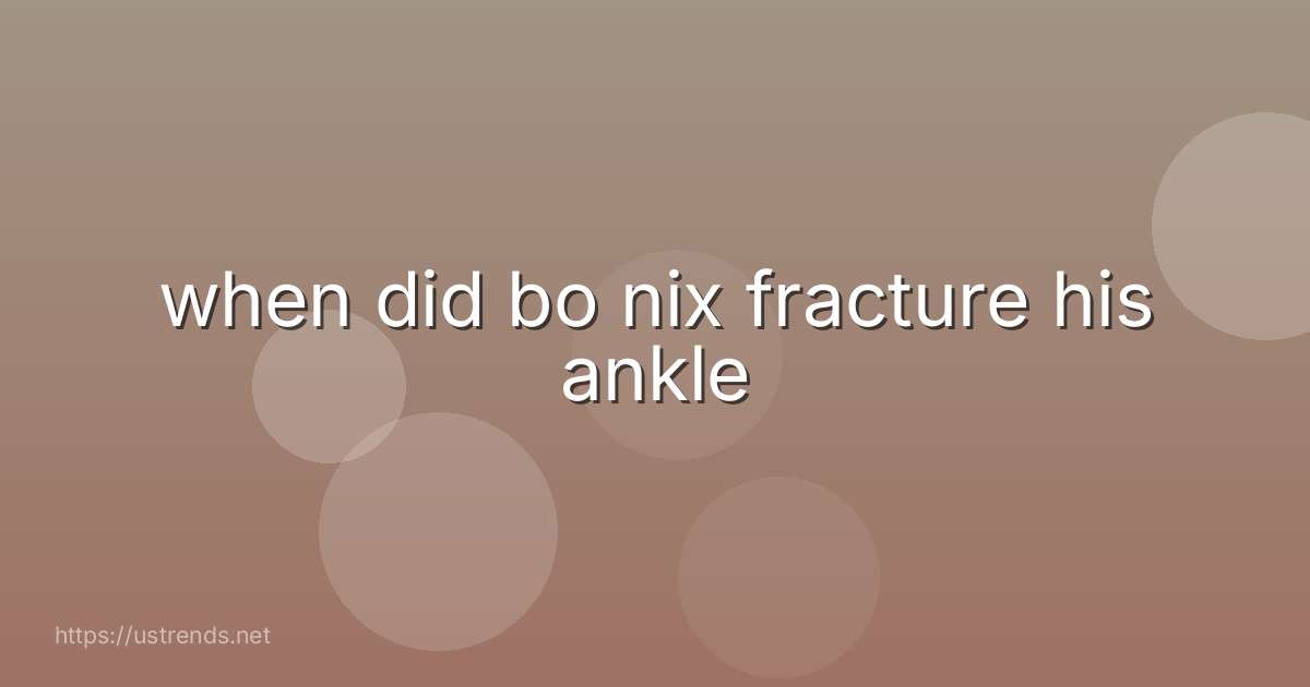 when did bo nix fracture his ankle