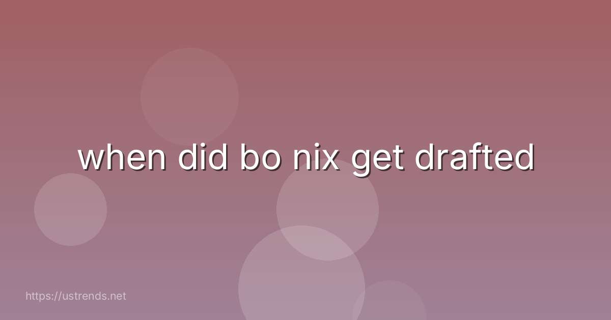 when did bo nix get drafted