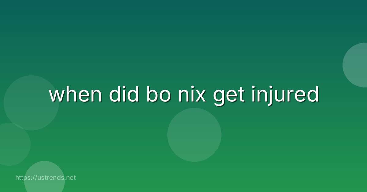 when did bo nix get injured
