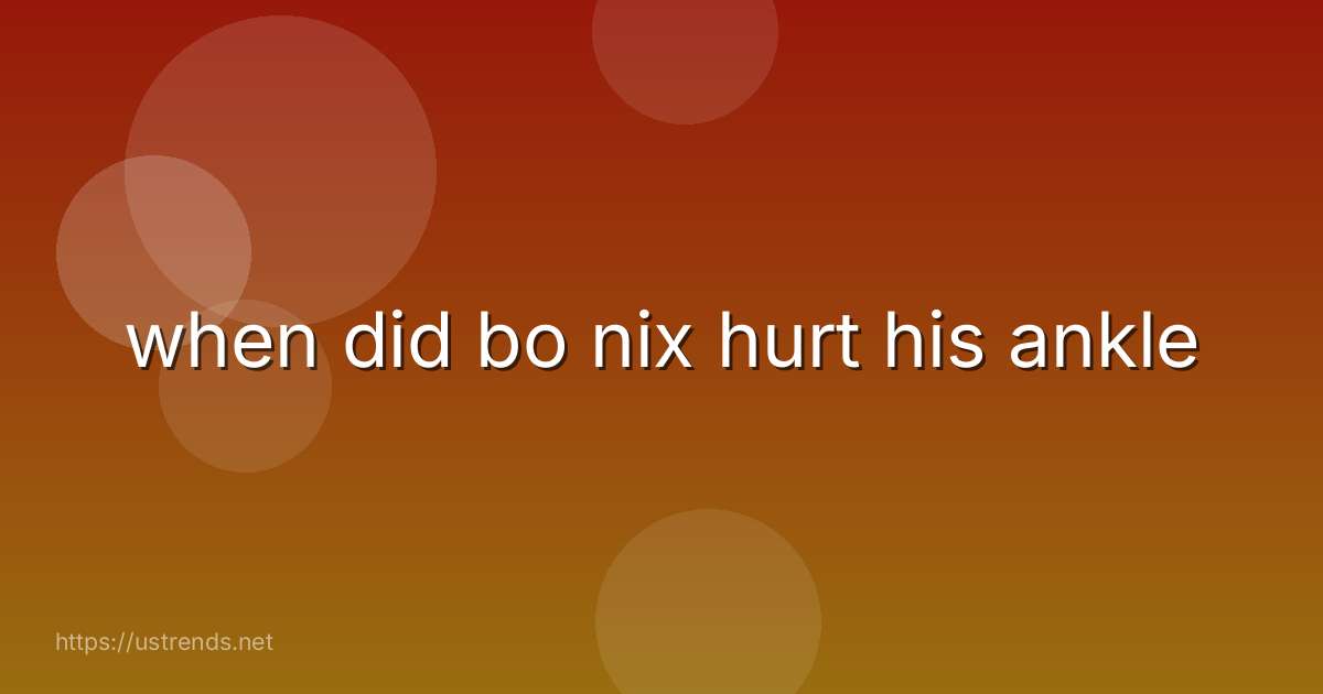 when did bo nix hurt his ankle