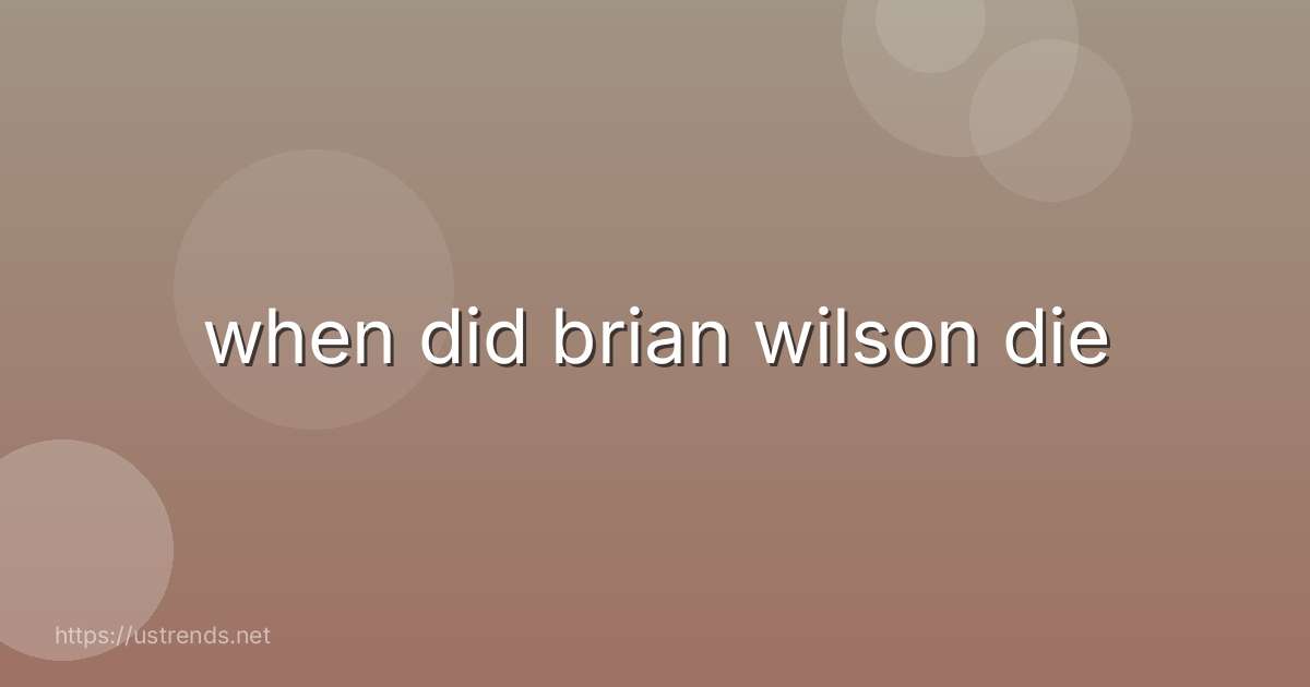 when did brian wilson die