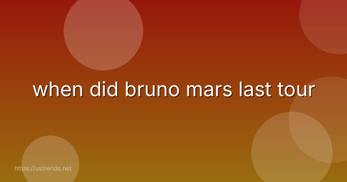 when did bruno mars last tour