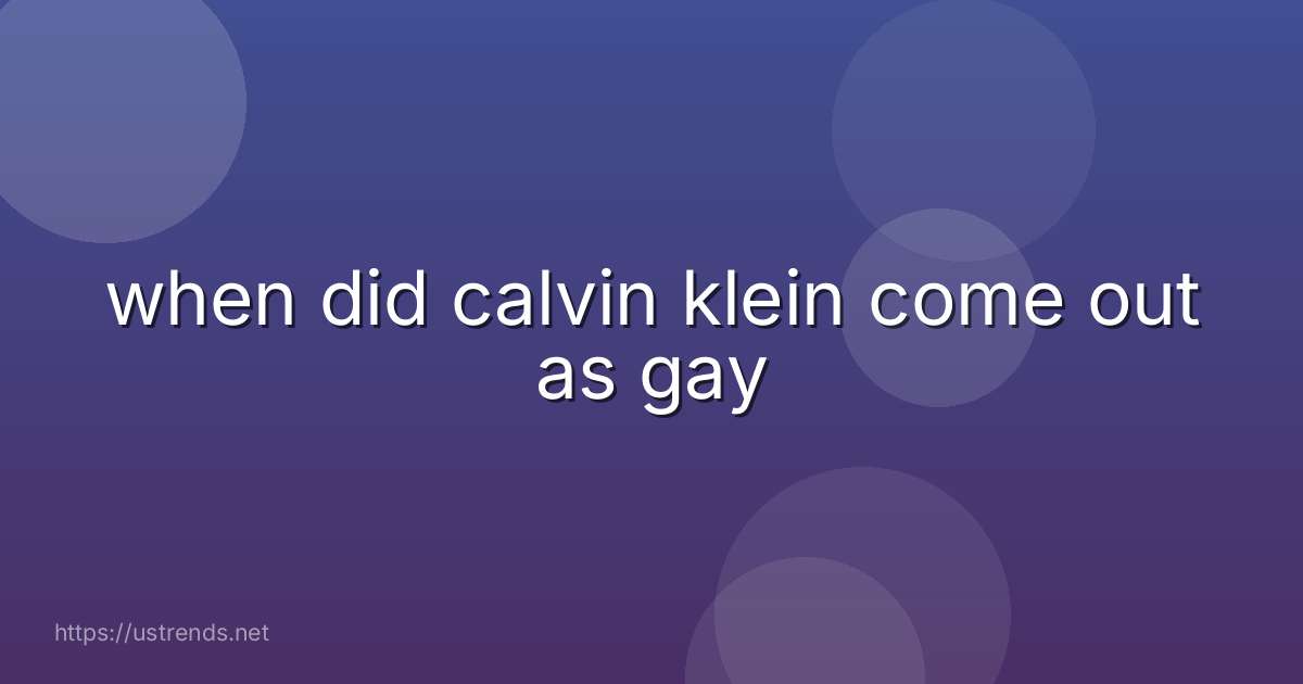 when did calvin klein come out as gay