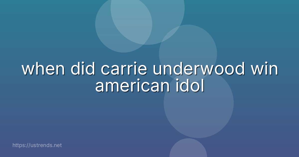 when did carrie underwood win american idol