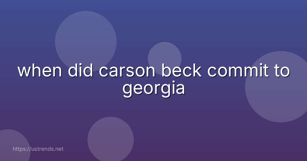 when did carson beck commit to georgia